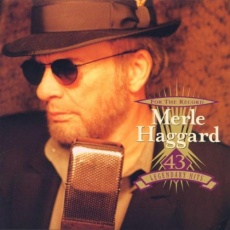 Merle Haggard- For the Record- 43 Legendary Hits album cover.jpg